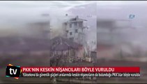 PKK’nın keskin nişancıları böyle vuruldu