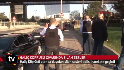 Haliç Köprüsü civarında silah sesleri