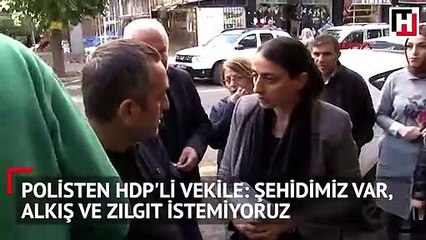 Polisten HDP'li vekile: Şehidimiz var, alkış ve zılgıt istemiyoruz