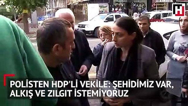 Polisten HDP'li vekile: Şehidimiz var, alkış ve zılgıt istemiyoruz