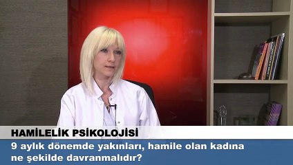 9 aylık dönemde yakınları hamile olan kadına ne şekilde davranmalıdır?