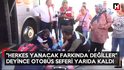 Herkes yanacak farkında değiller dedi paniğe neden oldu