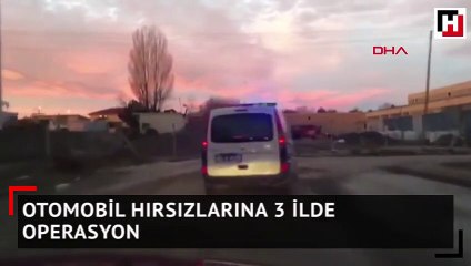 Otomobil hırsızlarına 3 ilde operasyon