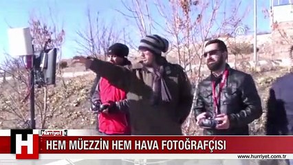 HEM MÜEZZİN HEM HAVA FOTOĞRAFÇISI