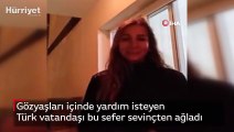 Gözyaşları içinde yardım isteyen Türk vatandaşı bu sefer sevinçten ağladı