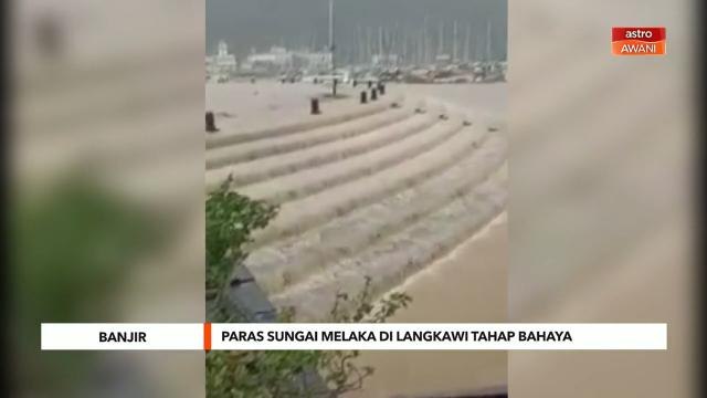 Banjir | Paras Sungai Melaka di Langkawi tahap bahaya