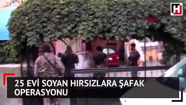 25 evi soyan hırsızlara şafak operasyonu