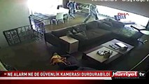 NE ALARM NE DE GÜVENLİK KAMERASI DURDURABİLDİ