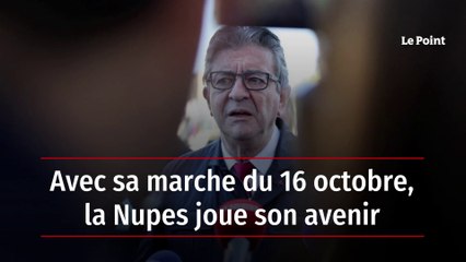 Avec sa marche du 16 octobre, la Nupes joue son avenir