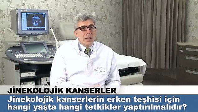 Jinekolojik kanserlerin erken teşhisi için hangi yaşta hangi tetkikler yaptırılmalıdır?