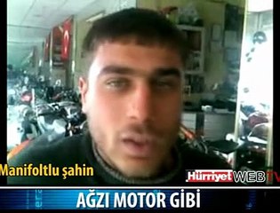 AĞZI MOTOR GİBİ