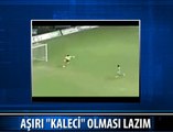 YA SİZİN KALECİNİZ OLSAYDI