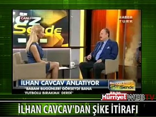 İLHAN CAVCAV'DAN ŞİKE İTİRAFI