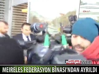 MEIRELES FEDERASYON BİNASI'NDAN AYRILDI