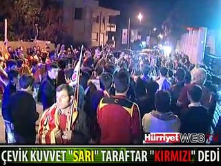 POLİS "SARI" TARAFTAR "KIRMIZI" DEDİ