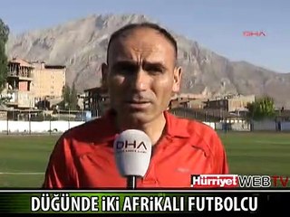 HAKKARİ DÜĞÜNÜNDE İKİ AFRİKALI FUTBOLCU