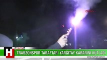 TRABZONSPOR TARAFTARI YARGITAY KARARINI KUTLADI