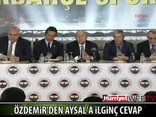 NİHAT ÖZDEMİR'DEN AYSAL'A İLGİNÇ CEVAP