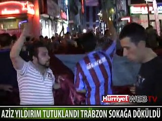 AZİZ YILDIRIM TUTUKLANDI TRABZON SOKAĞA DÖKÜLDÜ
