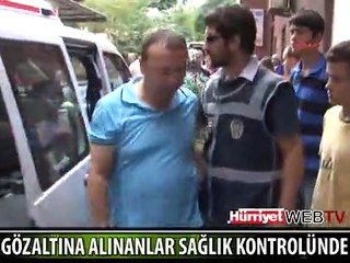 GÖZALTINA ALINANLAR SAĞLIK KONTROLÜNDE