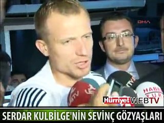 SERDAR KULBİLGE'NİN SEVİNÇ GÖZYAŞLARI