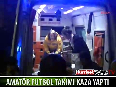 FUTBOL TAKIMINI TAŞIYAN OTOBÜS ŞARAMPOLE YUVARLANDI