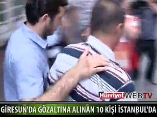 GİRESUN'NDA GÖZALTINA ALINANLAR İSTANBUL'A GETİRİLDİ