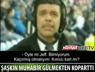 ŞAŞKIN MUHABİR GÜLDÜRDÜ