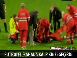 FUTBOLCU SAHADA KALP KRİZİ GEÇİRDİ