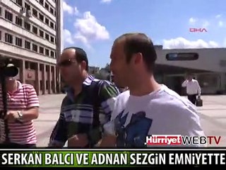 SERKAN BALCI VE ADNAN SEZGİN EMNİYETTE