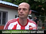 MAÇ BAŞLAMADAN KIRMIZI KART GÖRDÜ