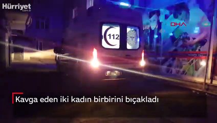 Kavga eden iki kadın birbirini bıçakladı