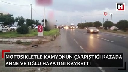 Motosikletle kamyonun çarpıştığı kazada anne ve oğlu hayatını kaybetti