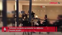 Kafedeki kavgada sandalyeler ve tekmeler havada uçuştu