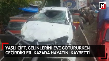 Yaşlı çift gelinlerini eve götürürken geçirdikleri kazada hayatını kaybetti