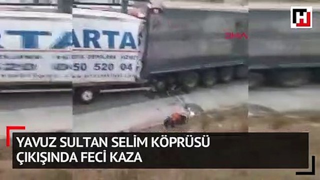 Yavuz Sultan Selim Köprüsü çıkışında feci kaza