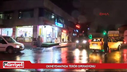 Okmeydanı’nda terör operasyonu