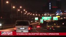 İstanbul’da şafak vakti helikopter destekli uyuşturucu operasyonu