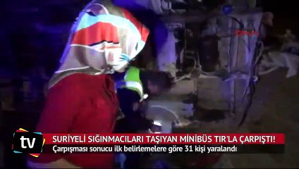 Suriyeli Sığınmacıları Taşıyan Minibüs Tır'la Çarpıştı