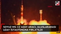 Soyuz MS-15 uzay aracı, Uluslararası Uzay İstasyonuna fırlatıldı