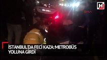İstanbul'da feci kaza: Metrobüs yoluna girdi