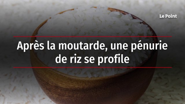 Après la moutarde, une pénurie de riz se profile