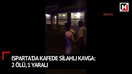 Isparta'da kafede silahlı kavga: 2 ölü, 1 yaralı