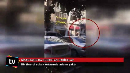Nişantaşı'nda bir tinerci sokak ortasında adamı yaktı