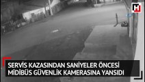 Servis kazasından saniyeler öncesi midibüs güvenlik kamerasına yansıdı