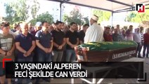 3 yaşındaki Alperen feci şekilde can verdi