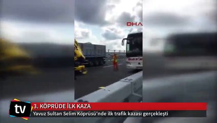 Yavuz Sultan Selim Köprüsü’nde ilk kaza: 1 ölü