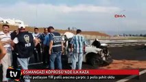 Osmangazi Köprüsü’nde ilk ölümlü kaza: Bir polis şehit