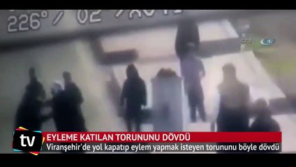 Eyleme katılan torununu böyle dövdü