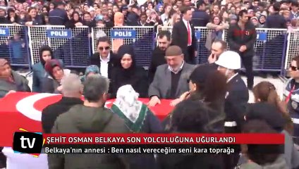 Şehit Osman Belkaya'nın annesi: Ben sana doyamadım, veremem kara toprağa